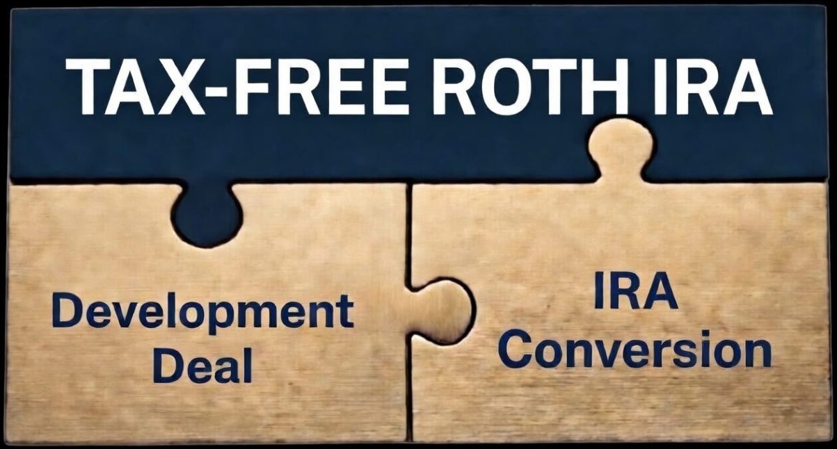 Roth IRA Strategy: Development Deals + IRA Conversion